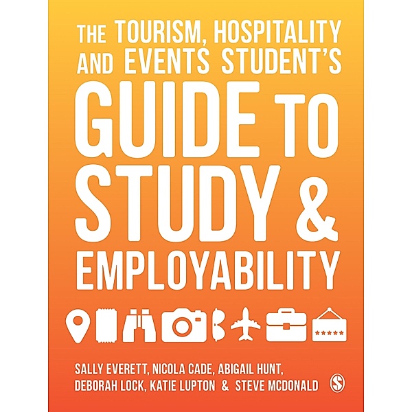 The Tourism, Hospitality and Events Student's Guide to Study and Employability, Sally Everett, Nicola Cade, Abigail Hunt, Deborah Lock, Katie Lupton, Steve McDonald