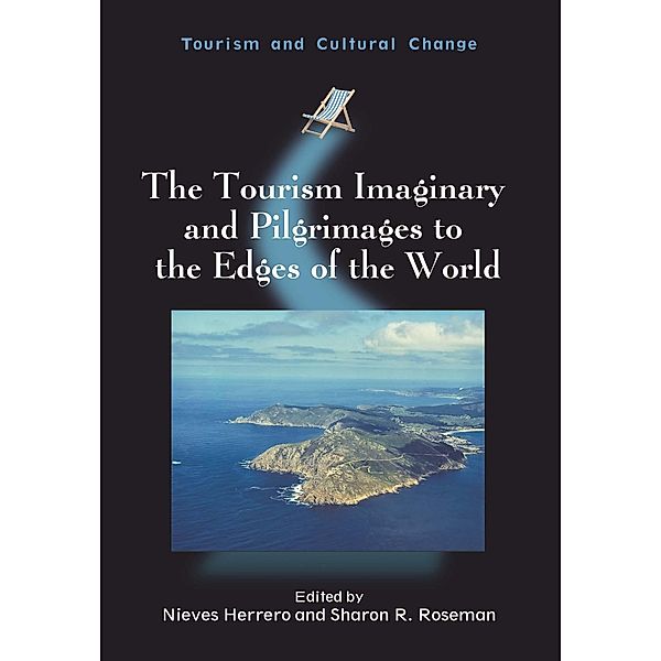 The Tourism Imaginary and Pilgrimages to the Edges of the World / Tourism and Cultural Change Bd.44