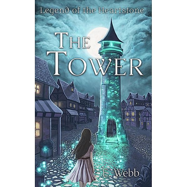 The Tower (Legend of the Heartstone, #1) / Legend of the Heartstone, E. Webb