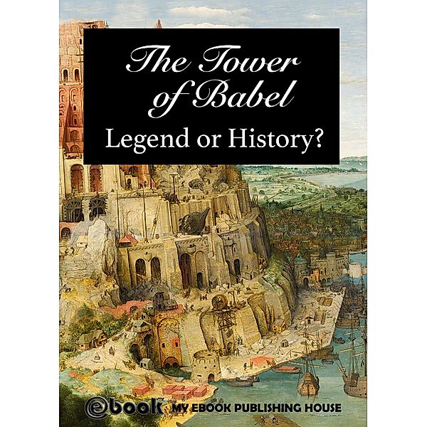 The Tower of Babel - Legend or History?, My Ebook Publishing House