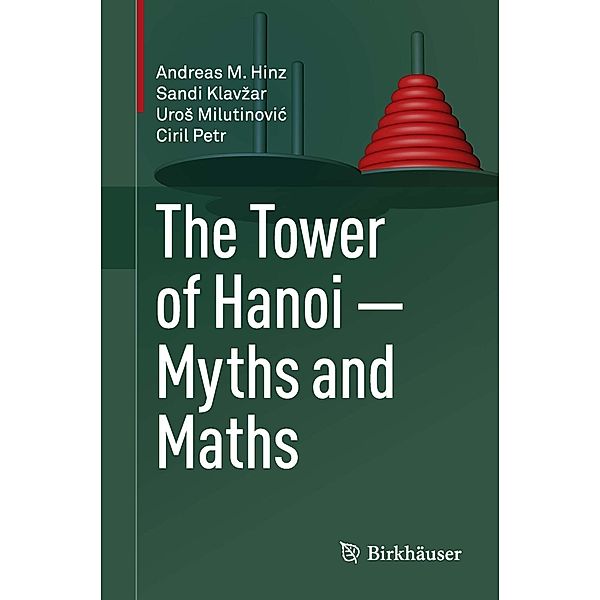 The Tower of Hanoi - Myths and Maths, Andreas M. Hinz, Sandi Klavzar, Uros Milutinovic, Ciril Petr