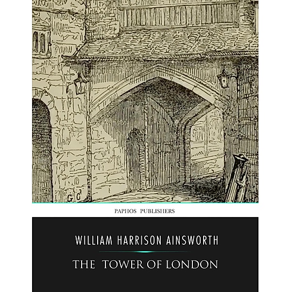 The Tower of London, William Harrison Ainsworth