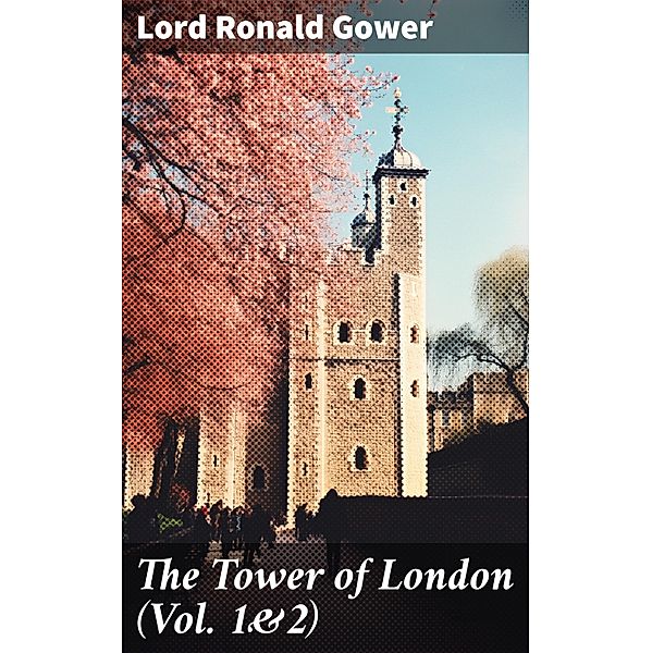 The Tower of London (Vol. 1&2), Lord Ronald Gower