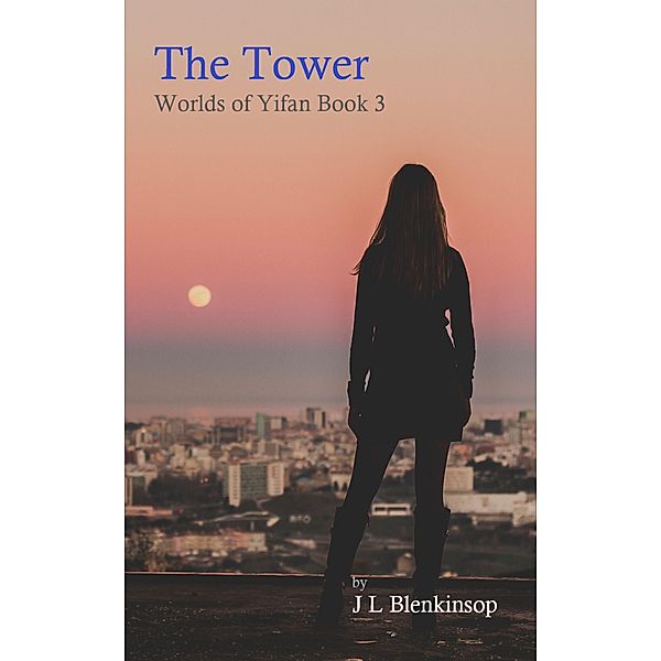 The Tower (Worlds of Yifan, #3) / Worlds of Yifan, J L Blenkinsop