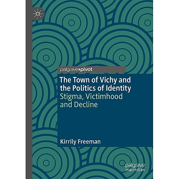 The Town of Vichy and the Politics of Identity / Progress in Mathematics, Kirrily Freeman