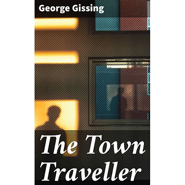 The Town Traveller, George Gissing