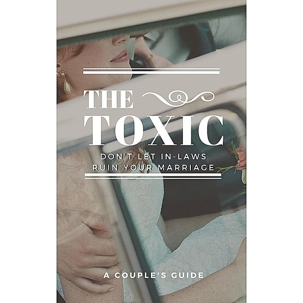 The Toxic: Don't let Your In-Laws Ruin Your Marriage, Miriam Davids