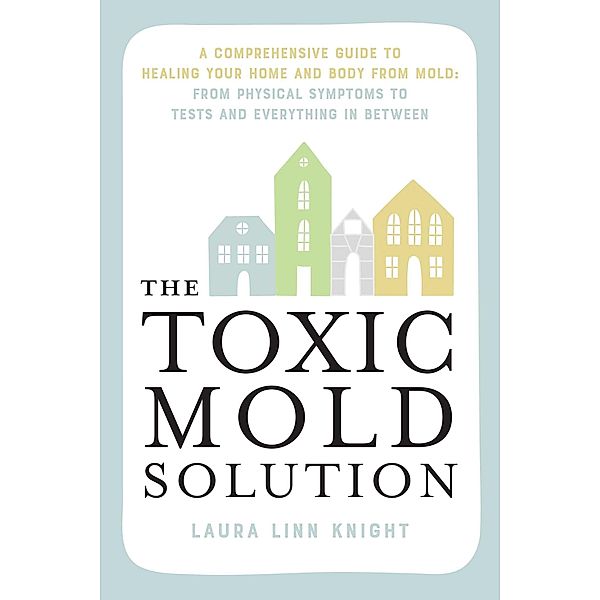 The Toxic Mold Solution, Laura Linn Knight