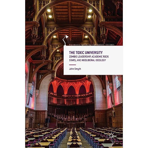 The Toxic University / Palgrave Critical University Studies, John Smyth