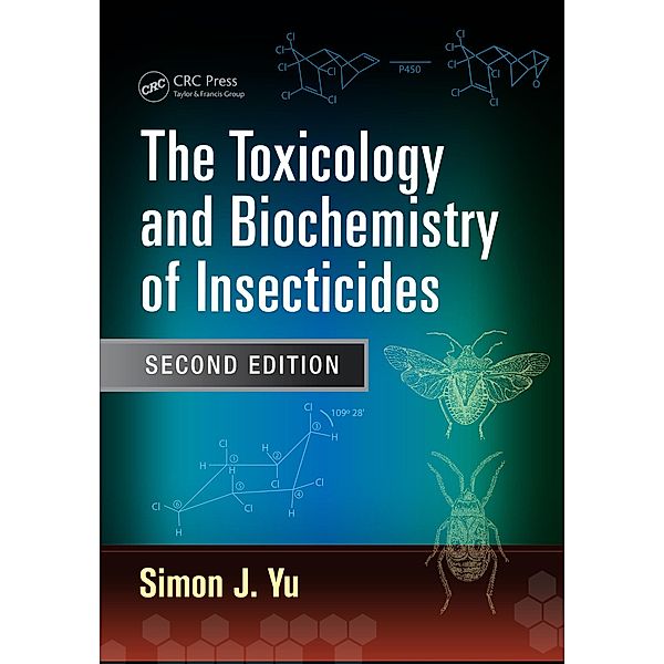 The Toxicology and Biochemistry of Insecticides, Simon J. Yu