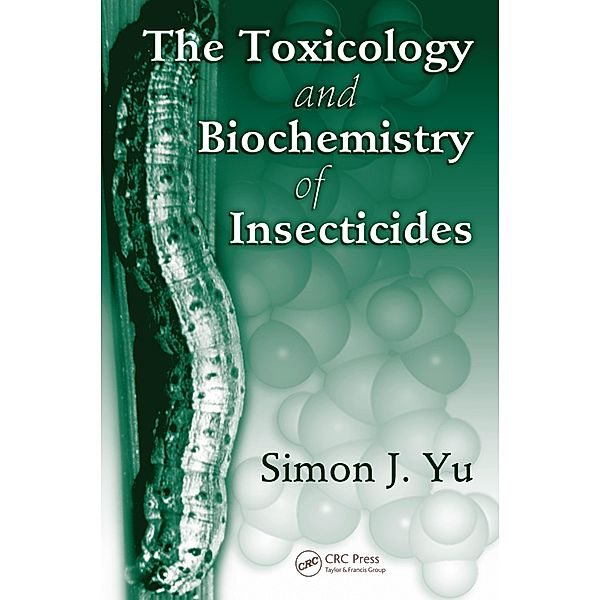 The Toxicology and Biochemistry of Insecticides, Simon J. Yu