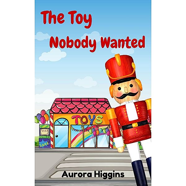 The Toy Nobody Wanted (Good Dream Stories, #10) / Good Dream Stories, Mercy M., Aurora Higgins