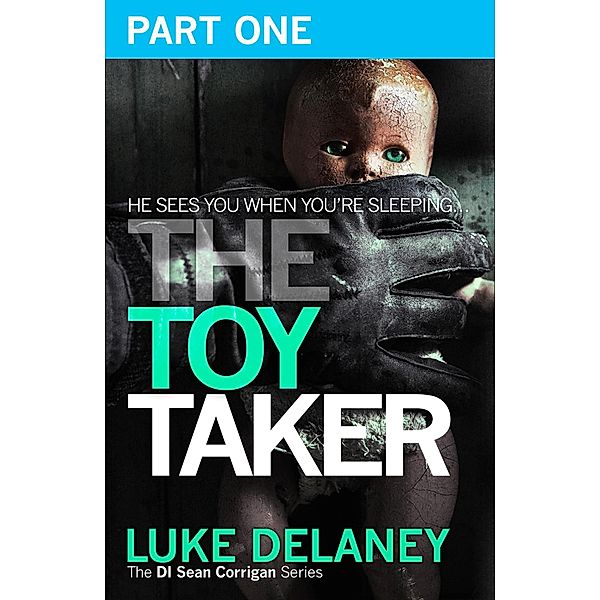 The Toy Taker: Part 1, Prologue to Chapter 3 / DI Sean Corrigan Bd.3, Luke Delaney