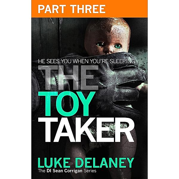 The Toy Taker: Part 3, Chapter 6 to 9 / DI Sean Corrigan Bd.3, Luke Delaney