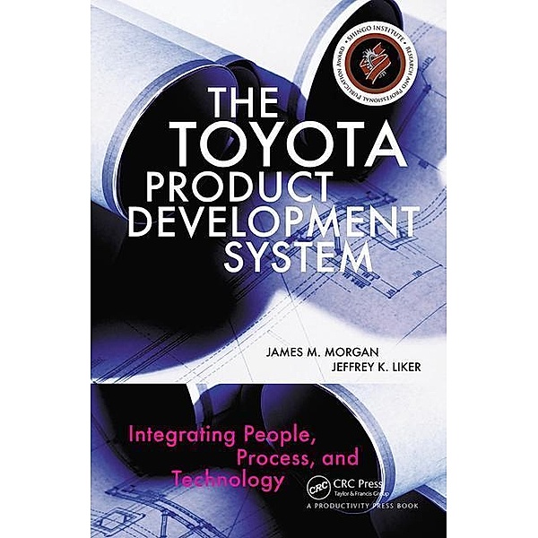 The Toyota Product Development System, James M. Morgan, Jeffrey K. Liker
