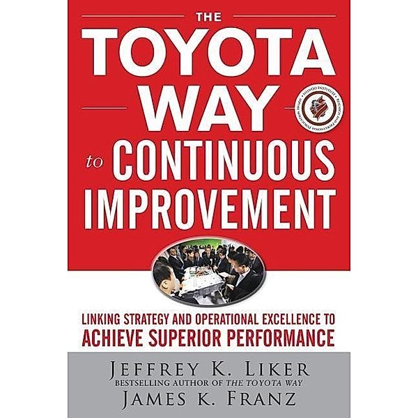 The Toyota Way to Continuous Improvement, Jeffrey K. Liker, James K. Franz