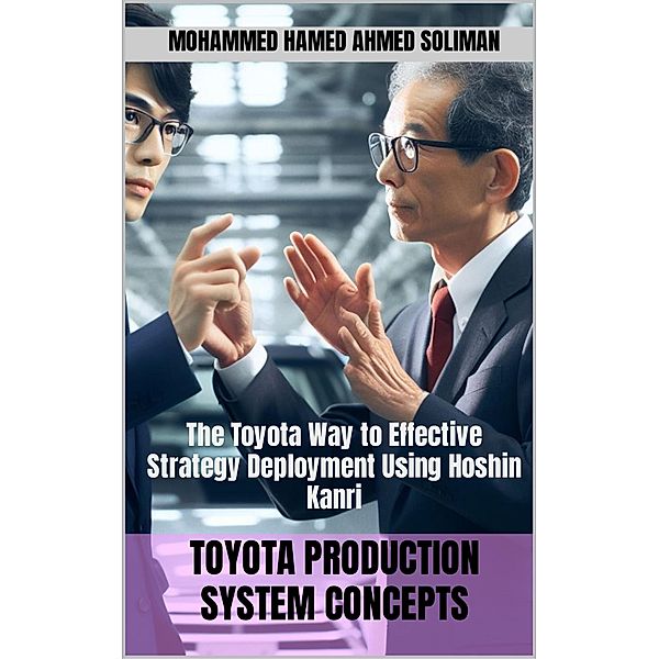 The Toyota Way to Effective Strategy Deployment Using Hoshin Kanri (Toyota Production System Concepts) / Toyota Production System Concepts, Mohammed Hamed Ahmed Soliman
