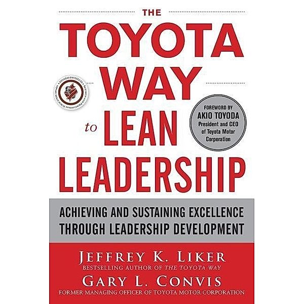 The Toyota Way to Lean Leadership, Jeffrey K. Liker, Gary L. Convis