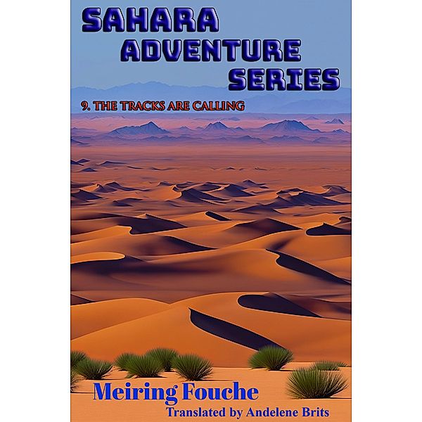 The Tracks are Calling / Sahara Adventure Series Bd.9, Meiring Fouche