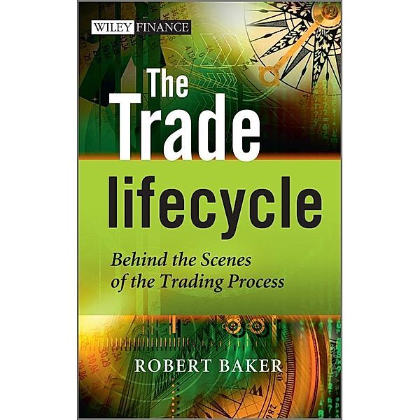 The Trade Lifecycle / Wiley Finance Series, Robert P. Baker