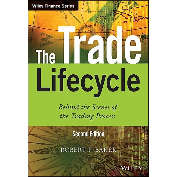 The Trade Lifecycle / Wiley Finance Series, Robert P. Baker