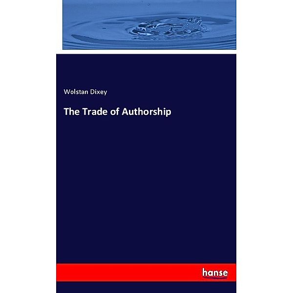 The Trade of Authorship, Wolstan Dixey