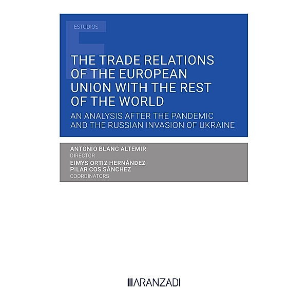 The Trade Relations of the European Union with the rest of the World / Estudios, Antonio Blanc Altemir, Eimys Ortiz Hernández, Pilar Cos Sánchez