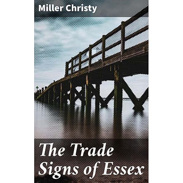 The Trade Signs of Essex, Miller Christy