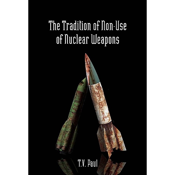 The Tradition of Non-Use of Nuclear Weapons, T. V. Paul