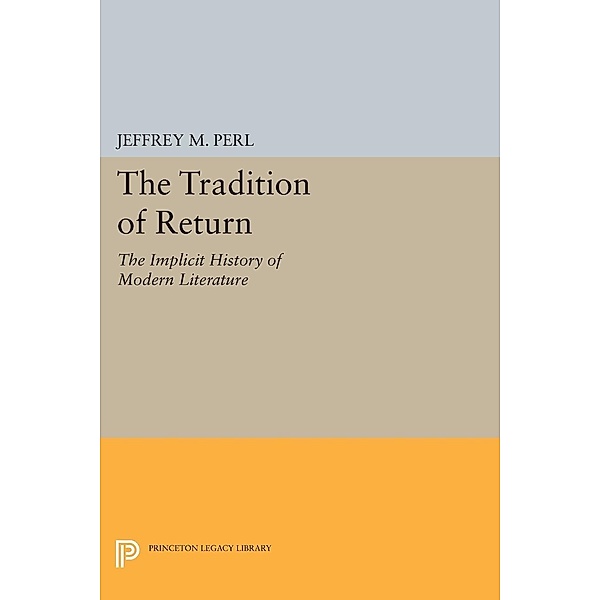 The Tradition of Return / Princeton Legacy Library Bd.689, Jeffrey M. Perl