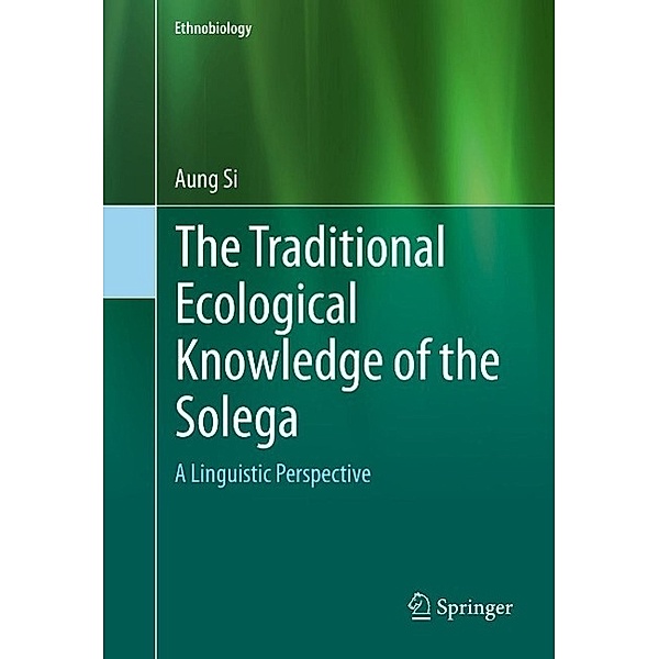 The Traditional Ecological Knowledge of the Solega / Ethnobiology, Aung Si