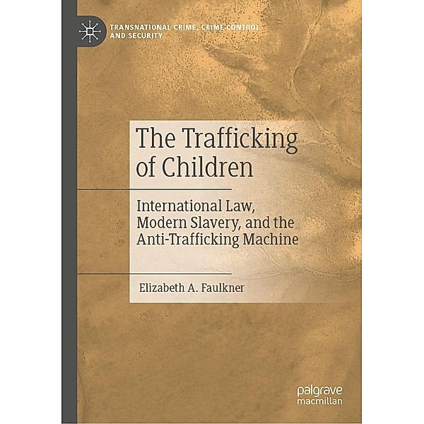 The Trafficking of Children / Transnational Crime, Crime Control and Security, Elizabeth A. Faulkner