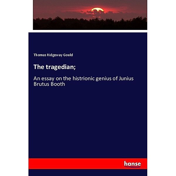 The tragedian;, Thomas Ridgeway Gould