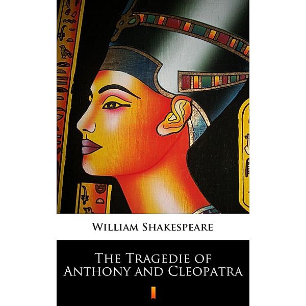 The Tragedie of Anthony and Cleopatra, William Shakespeare