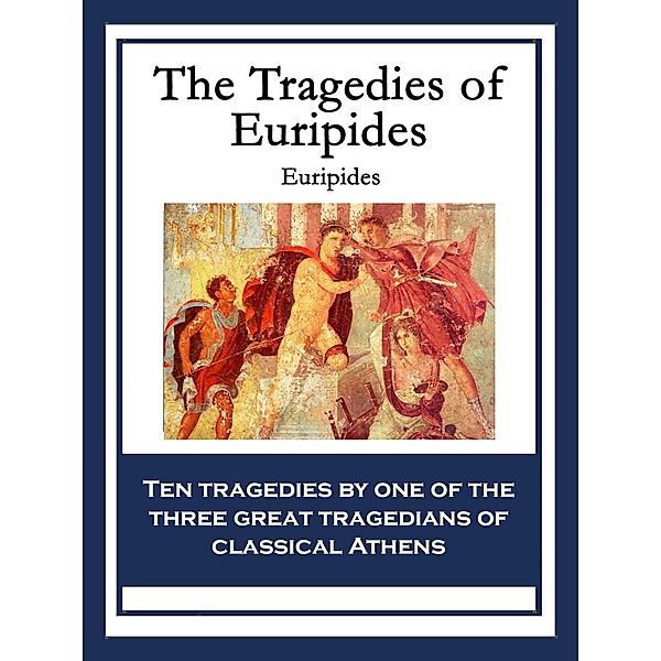 The Tragedies of Euripides, Euripides