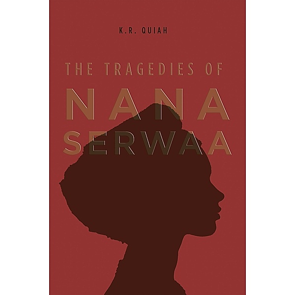 The Tragedies of Nana Serwaa, K. R. Quiah