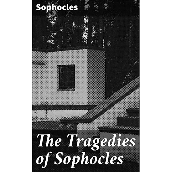 The Tragedies of Sophocles, Sophocles