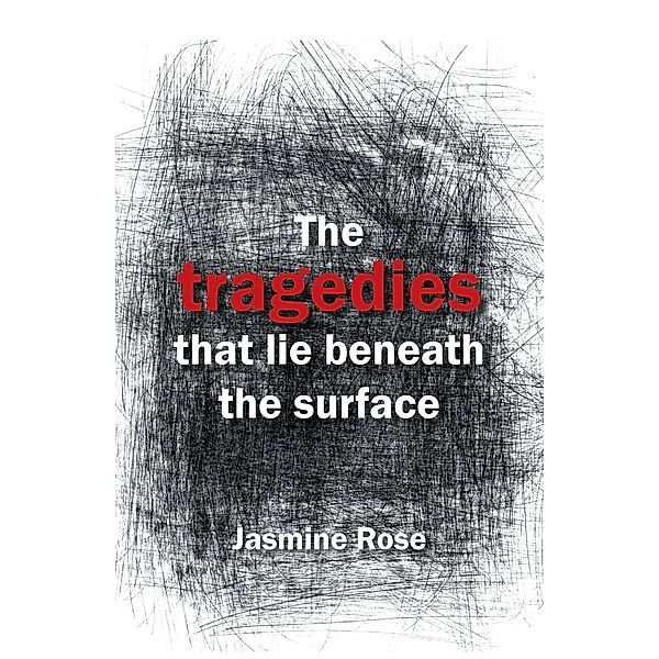 The Tragedies That Lie Beneath the Surface, Jasmine Rose