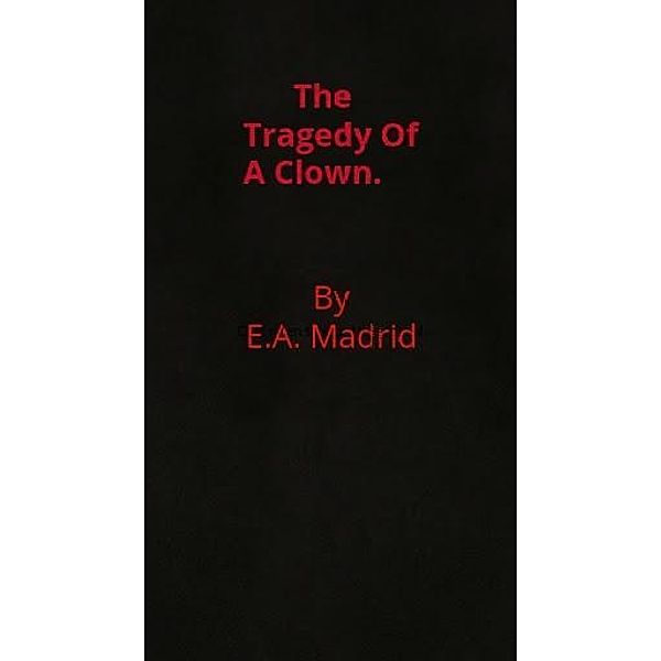 The Tragedy Of A Clown, E. A Madrid