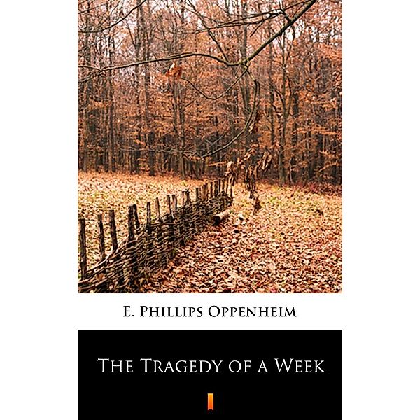 The Tragedy of a Week, E. Phillips Oppenheim