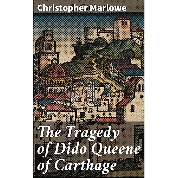 The Tragedy of Dido Queene of Carthage, Christopher Marlowe