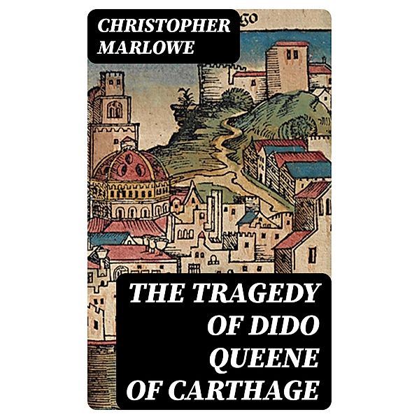 The Tragedy of Dido Queene of Carthage, Christopher Marlowe