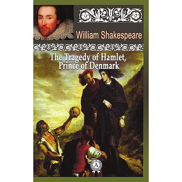 The Tragedy of Hamlet, about Prince of Denmark, William Shakespeare