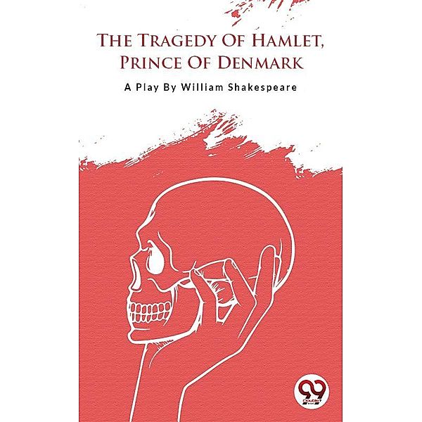 The Tragedy Of Hamlet,Prince Of Denmark, William Shakespeare