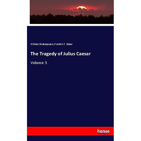 The Tragedy of Julius Caesar, William Shakespeare, Franklin T. Baker