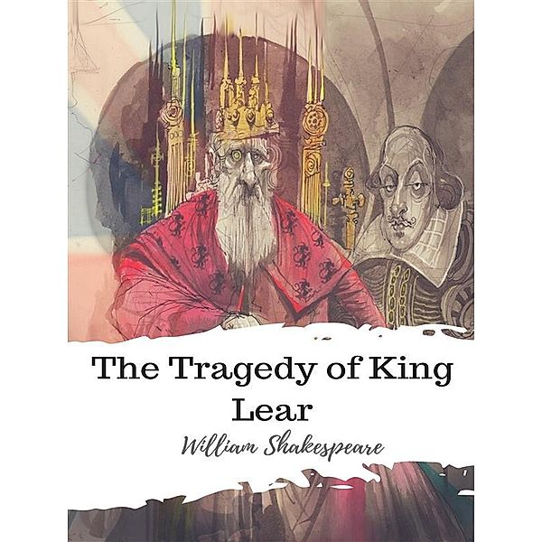 The Tragedy of King Lear, William Shakespeare