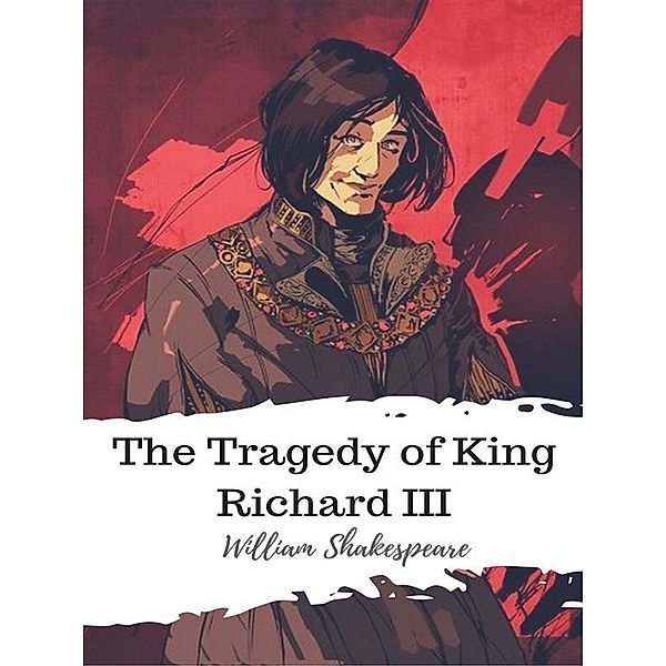 The Tragedy of King Richard III, William Shakespeare