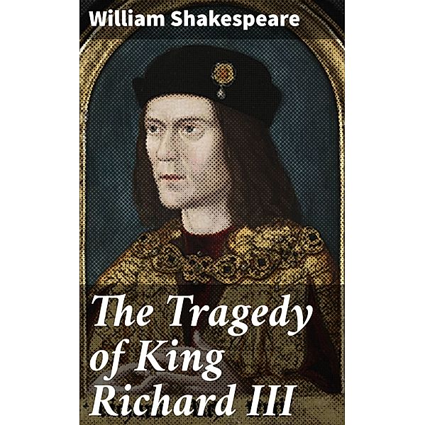 The Tragedy of King Richard III, William Shakespeare