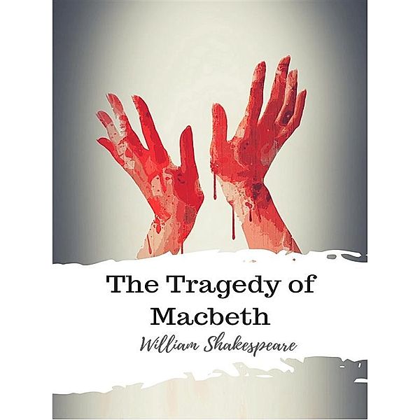 The Tragedy of Macbeth, William Shakespeare