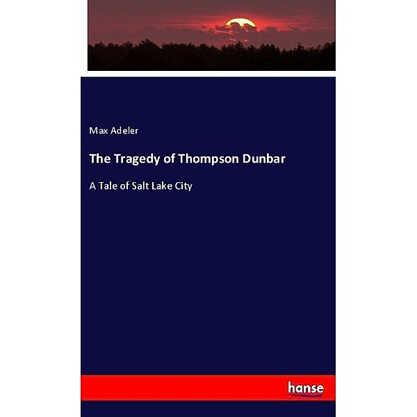 The Tragedy of Thompson Dunbar, Max Adeler